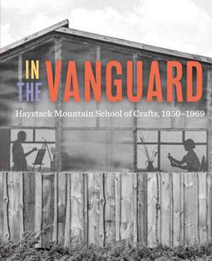 In the Vanguard – Haystack Mountain School of Crafts, 1950–1969 de Diana Greenwold