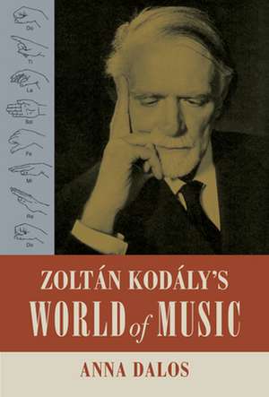 Zoltan Kodaly′s World of Music de Anna Dalos