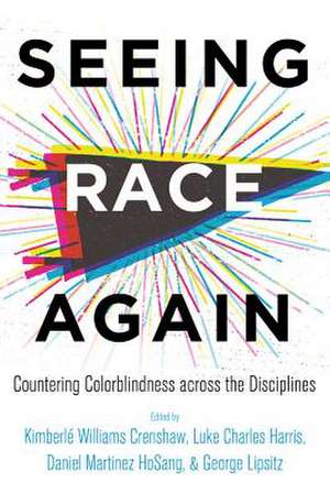 Seeing Race Again – Countering Colorblindness across the Disciplines de Kimberlé Willia Crenshaw