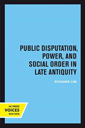 Public Disputation, Power, and Social Order in Late Antiquity de Richard Lim