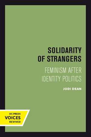 Solidarity of Strangers – Feminism after Identity Politics de Jodi Dean