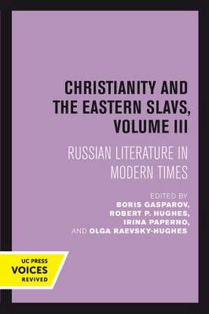 Christianity and the Eastern Slavs, Volume III – Russian Literature in Modern Times de Boris Gasparov