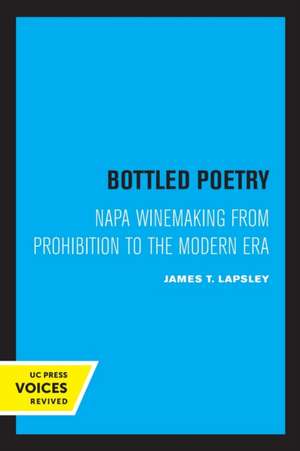 Bottled Poetry – Napa Winemaking from Prohibition to the Modern Era de James T. Lapsley