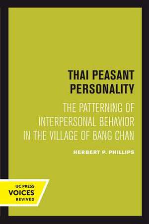 Thai Peasant Personality – The Patterning of Interpersonal Behavior in the Village of Bang Chan de Herbert P. Phillips