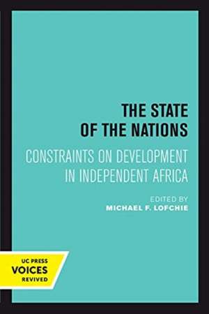 The State of the Nations – Constraints on Development in Independent Africa de Michael F. Lofchie