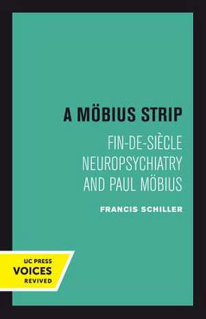 A Mobius Strip – Fin–de–Siecle Neuropsychiatry and Paul Mobius de Francis Schiller