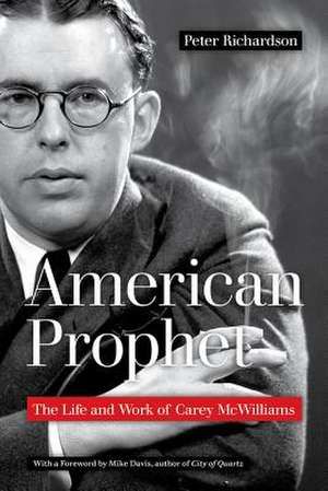 American Prophet – The Life and Work of Carey McWilliams de Peter Richardson