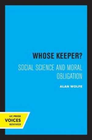 Whose Keeper? – Social Science and Moral Obligation de Alan Wolfe