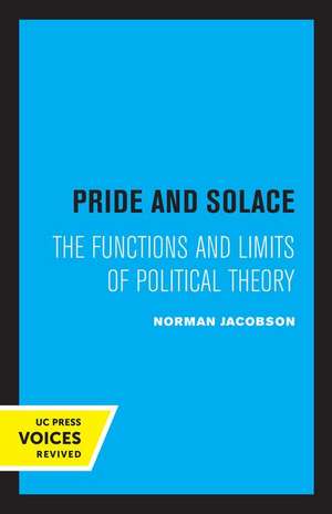 Pride and Solace – The Functions and Limits of Political Theory de Norman Jacobson