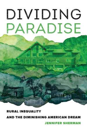 Dividing Paradise – Rural Inequality and the Diminishing American Dream de Jennifer Sherman