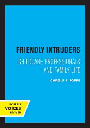 Friendly Intruders – Childcare Professionals and Family Life de Carole Joffe