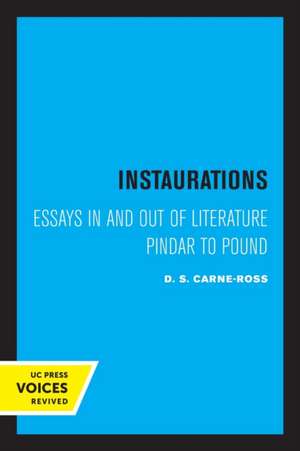 Instaurations – Essays in and out of Literature Pindar to Pound de D. S. Carne–ross