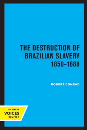 The Destruction of Brazilian Slavery 1850 – 1888 de Robert Conrad