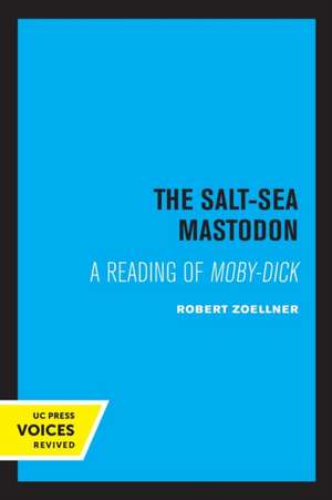 The Salt–Sea Mastodon – A Reading of Moby–Dick de Robert Zoellner