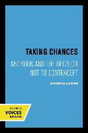 Taking Chances – Abortion and the Decision Not to Contracept de Kristin Luker