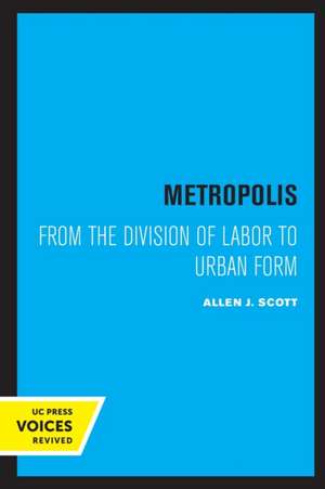 Metropolis – From the Division of Labor to Urban Form de Allen J. Scott