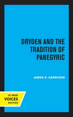 Dryden and the Tradition of Panegyric de James Garrison