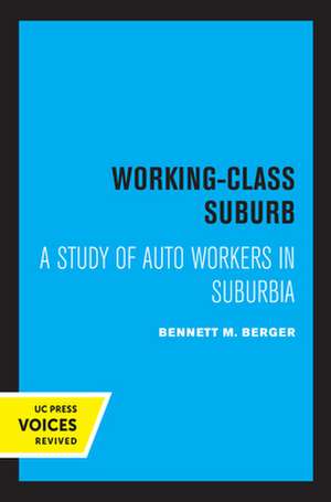 Working–Class Suburb – A Study of Auto Workers in Suburbia de Bennett M. Berger