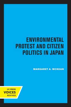 Environmental Protest and Citizen Politics in Japan de Margaret Mckean