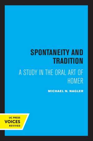 Spontaneity and Tradition – A Study in the Oral Art of Homer de Michael Nagler