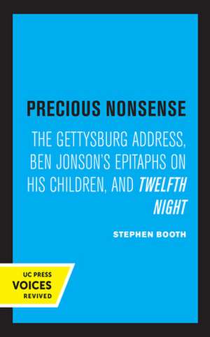 Precious Nonsense – The Gettysburg Address, Ben Jonson`s Epitaphs on His Children, and Twelfth Night de Stephen Booth