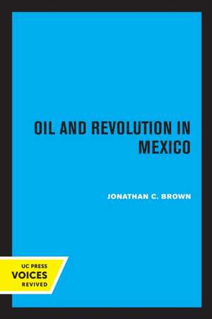 Oil and Revolution in Mexico de Jonathan C. Brown