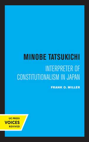 Minobe Tatsukichi – Interpreter of Constitutionalism in Japan de Frank O. Miller