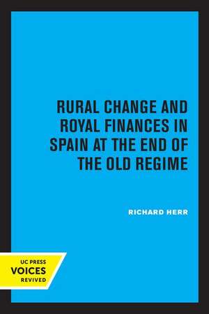 Rural Change and Royal Finances in Spain at the End of the Old Regime de Richard Herr