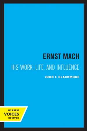 Ernst Mach – His Life, Work, and Influence de John T. Blackmore