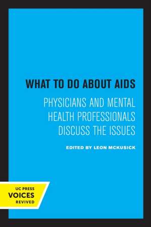 What to Do about AIDS – Physicians and Mental Health Professionals Discuss the Issues de Leon Mckusick