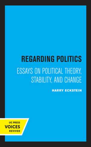 Regarding Politics – Essays on Political Theory, Stability, and Change de Harry Eckstein