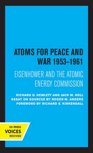 Atoms for Peace and War, 1953–1961 – Eisenhower and the Atomic Energy Commission. (A History of the United States Atomic Energy Commission. Vol. I de Richard G. Hewlett