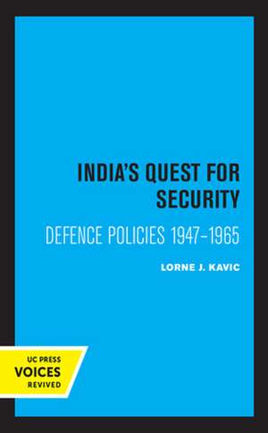 India′s Quest for Security – Defence Policies 1947–1965 de Lorne J. Kavic