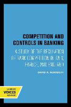 Competition and Controls in Banking – A Study of the Regulation of Bank Competition in Italy, France, and England de David A. Alhadeff