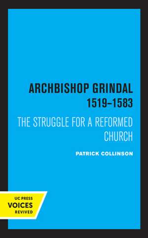 Archbishop Grindal, 1519–1583 – The Struggle for a Reformed Church de Patrick Collinson