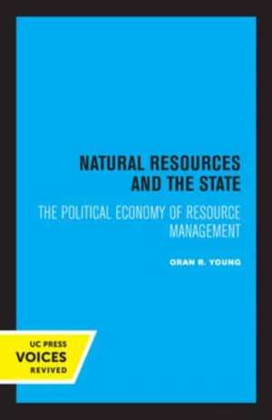 Natural Resources and the State – The Political Economy of Resource Management de Oran R. Young