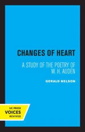 Changes of Heart – A Study of the Poetry of W. H. Auden de Gerald Nelson