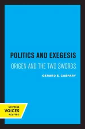 Politics and Exegesis – Origen and the Two Swords de Gerard E. Caspary