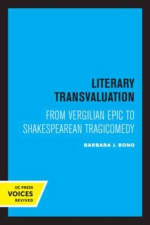 Literary Transvaluation – From Vergilian Epic to Shakespearean Tragicomedy de Barbara Jane Bono