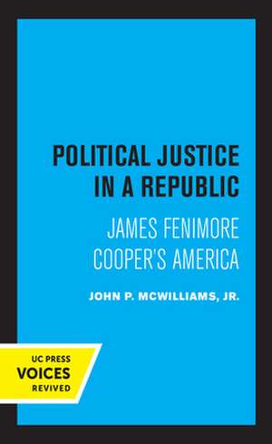 Political Justice in a Republic – James Fenimore Cooper`s America de John P. Mcwilliams