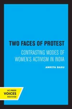 Two Faces of Protest – Contrasting Modes of Women′s Activism in India de Amrita Basu