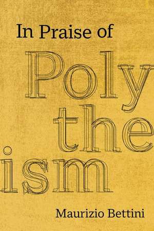 In Praise of Polytheism de Maurizio Bettini