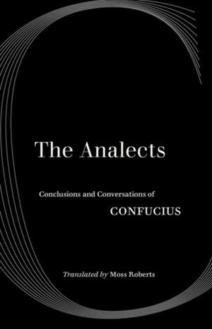 The Analects – Conclusions and Conversations of Confucius de Confucius Confucius