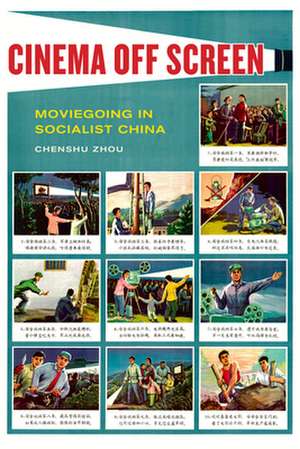 Cinema Off Screen – Moviegoing in Socialist China de Chenshu Zhou