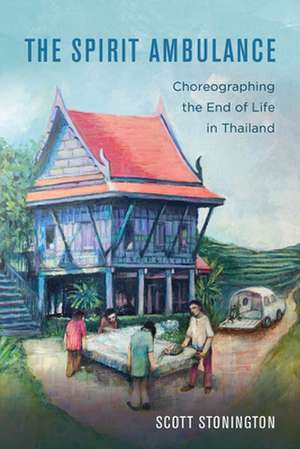 The Spirit Ambulance – Choreographing the End of Life in Thailand de Scott Stonington