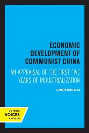 Economic Development of Communist China – An Appraisal of the First Five Years of Industrialization de Choh–ming Li