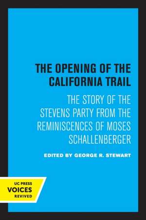 The Opening of the California Trail – The Story of the Stevens Party from the Reminiscences of Moses Schallenberger de George R. Stewart