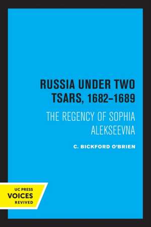 Russia Under Two Tsars, 1682–1689 – The Regency of Sophia Alekseevna de C. Bickford O`brien