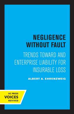 Negligence Without Fault – Trends Toward and Enterprise Liability for Insurable Loss de Albert A. Ehrenzweig