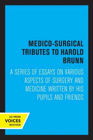 Medico–Surgical Tributes to Harold Brunn – A Series of Essays on Various Aspects of Surgery and Medicine Written by His Pupils and Friends de Harold Brunn